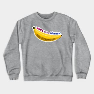 What's More Bisexual Than A Banana? Crewneck Sweatshirt